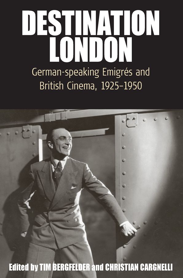 Destination London: German-Speaking EmigrÃ©s and British Cinema, 1925-1950
