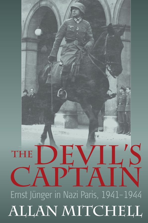 The Devil's Captain: Ernst JÃ¼nger in Nazi Paris, 1941-1944