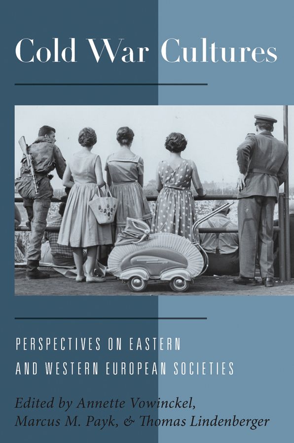 Cold War Cultures: Perspectives on Eastern and Western European Societies