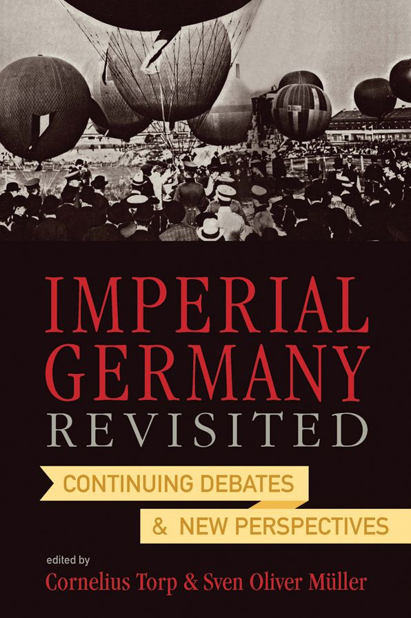 Imperial Germany Revisited: Continuing Debates and New Perspectives