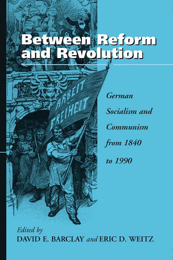 Between Reform and Revolution: German Socialism and Communism from 1840 to 1990