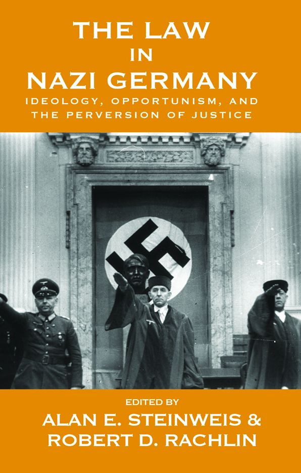 The Law in Nazi Germany: Ideology, Opportunism, and the Perversion of Justice