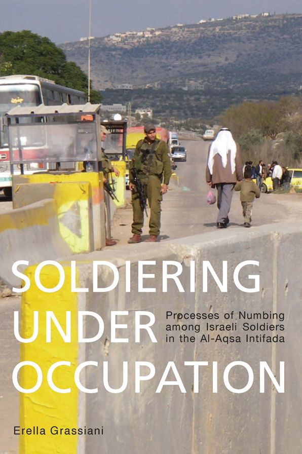 Soldiering Under Occupation: Processes of Numbing among Israeli Soldiers in the Al-Aqsa Intifada