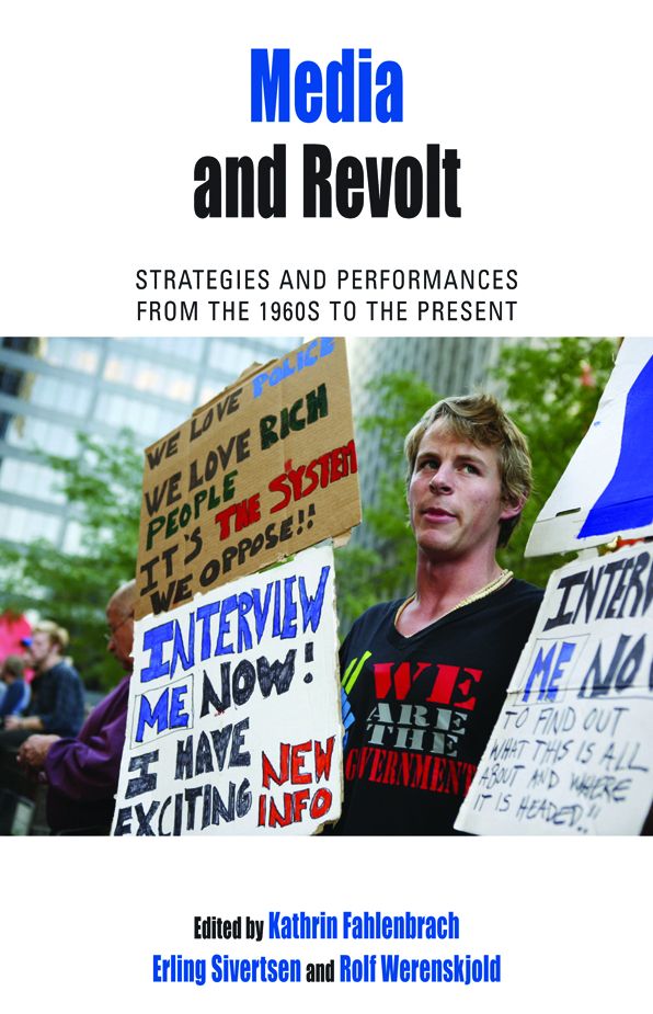 Media and Revolt: Strategies and Performances from the 1960s to the Present
