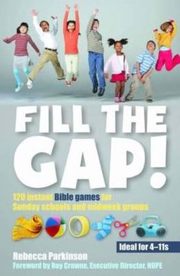 Fill the Gap!: 120 instant Bible games for Sunday schools and midweek groups