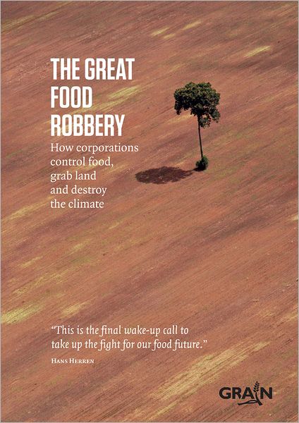 The Great Food Robbery: How Corporations Control Food, Grab Land and Destroy the Climate