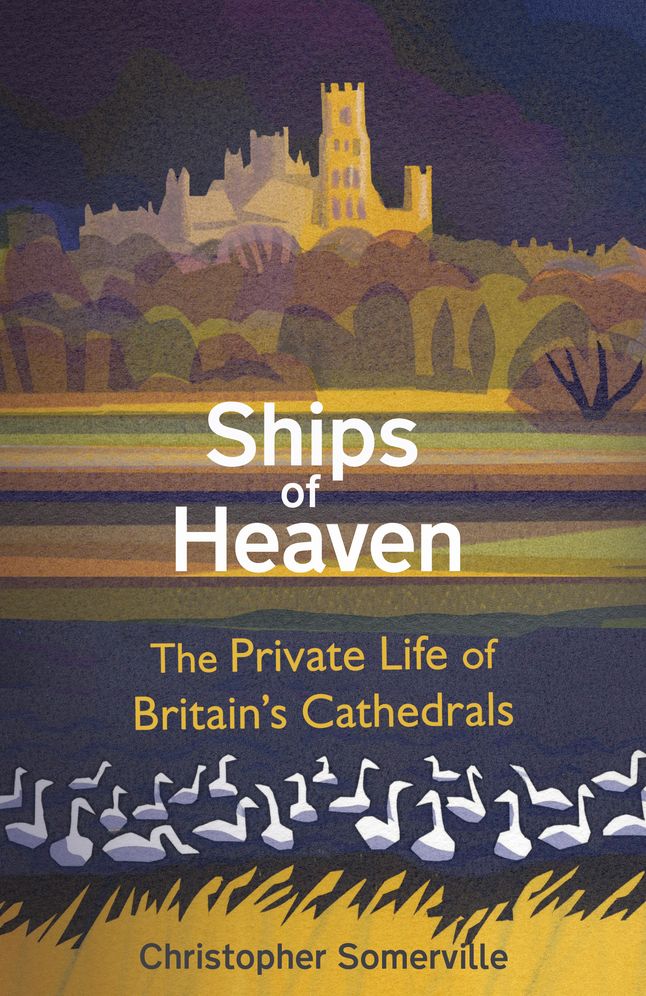 Ships of Heaven : The Private Life of Britain's Cathedrals