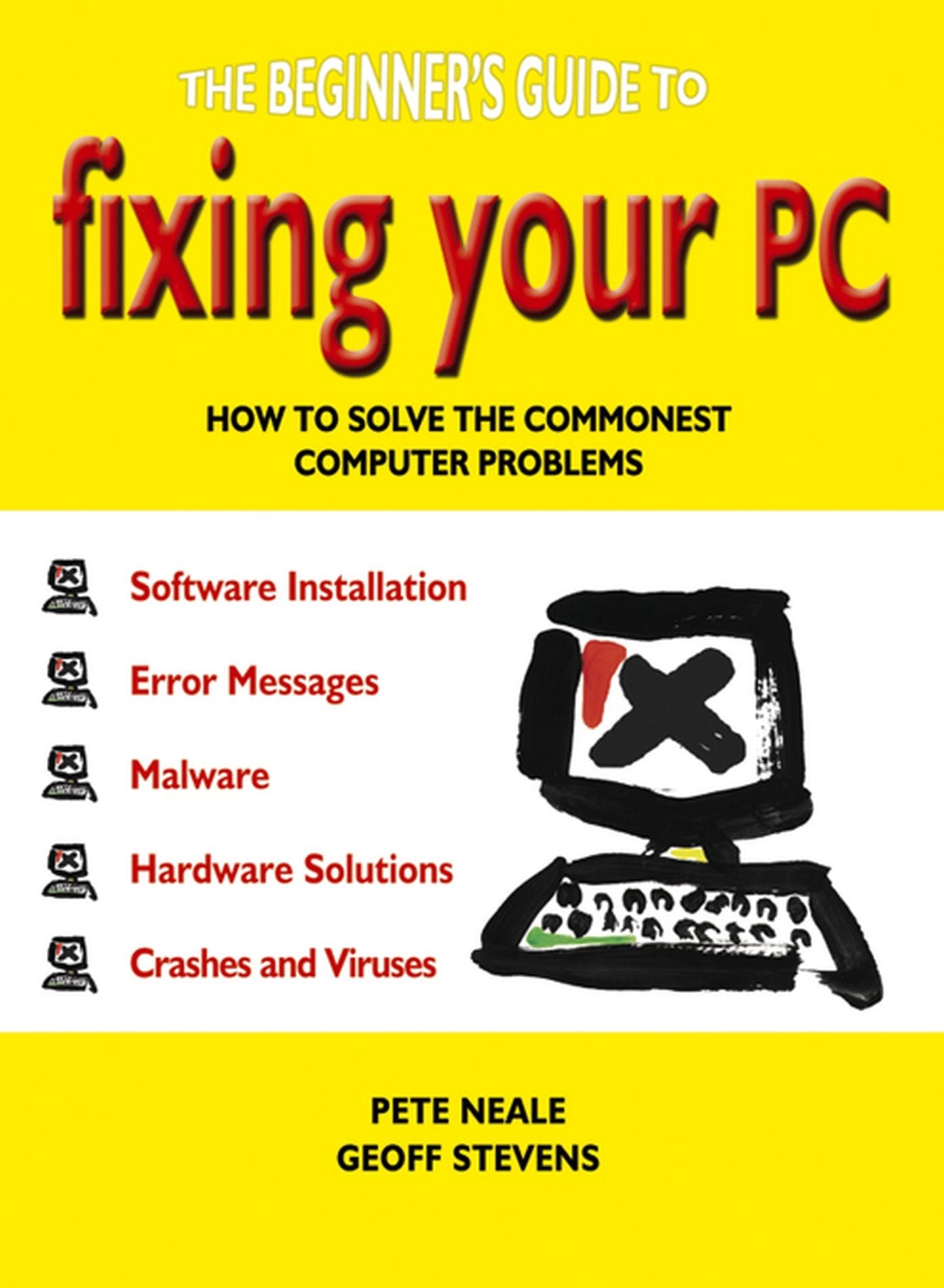 The Beginner's Guide to Fixing Your PC: How to Solve the Commonest Computer Problems