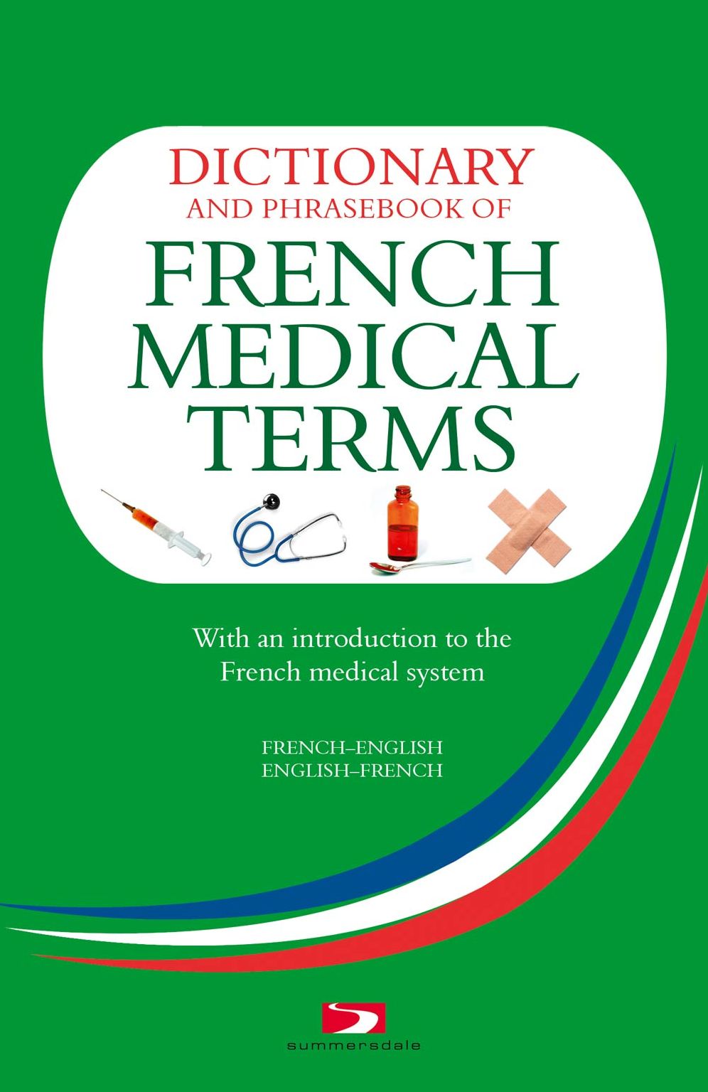Dictionary and Phrasebook of French Medical Terms: With An Introduction to the French Medical System