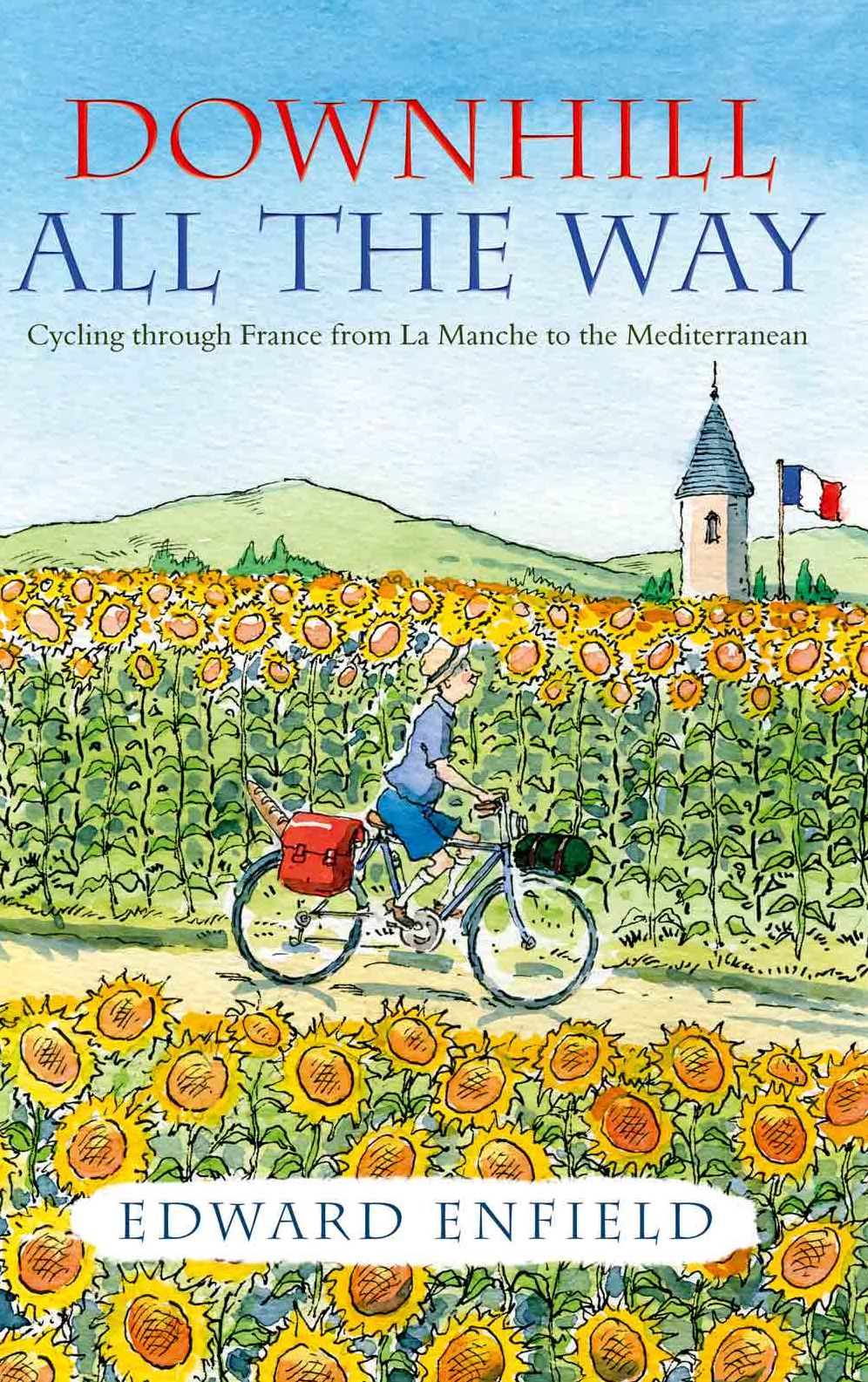 Downhill All the Way: Cycling through France from La Manche to the Mediteranean