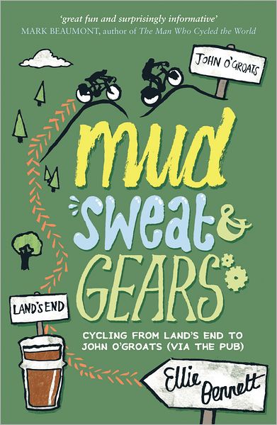 Mud, Sweat & Gears: Cycling from Land's End to John O'Groats (Via the Pub)