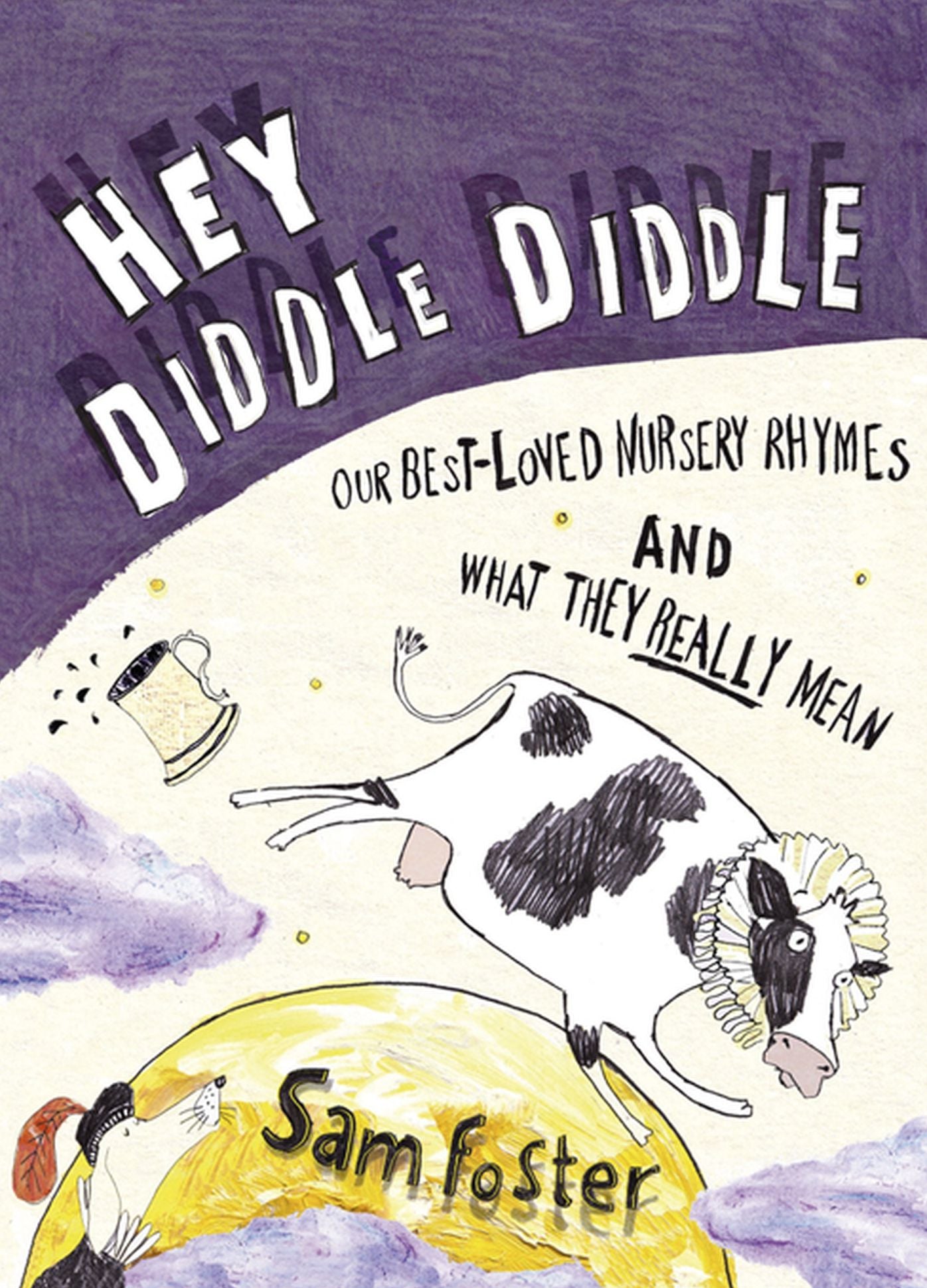 Hey Diddle Diddle: Our Best-loved Nursery Rhymes and What They Really Mean