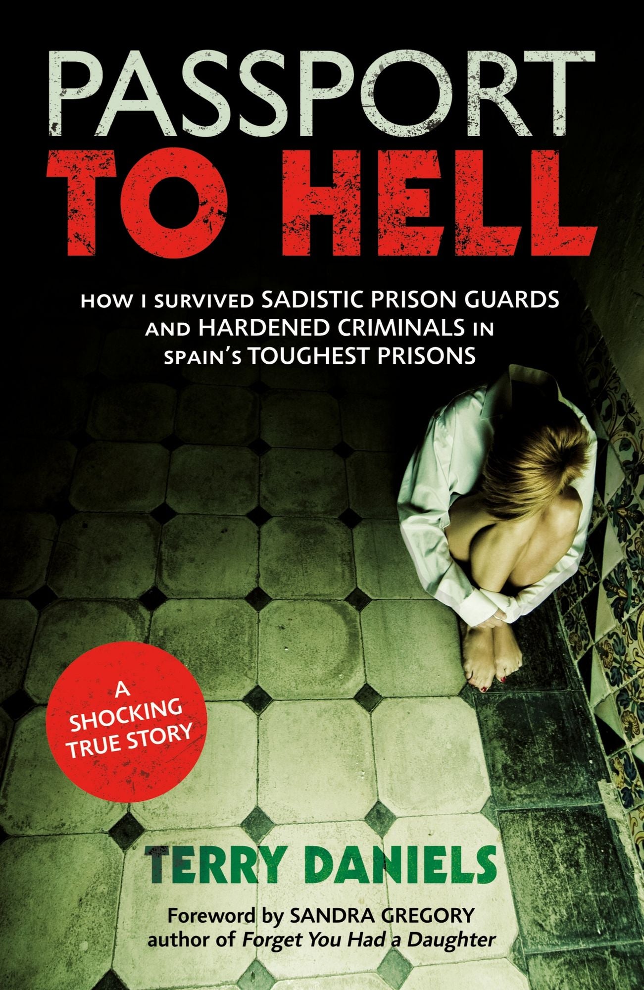 Passport to Hell: How I Survived Sadistic Prison Guards, Corrupt Officials, and Hardened Criminals in Some of Spain's