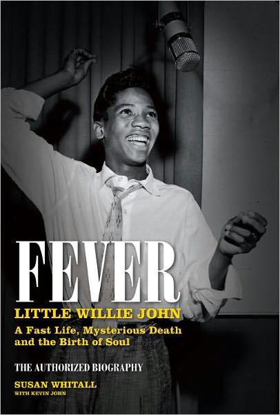Fever: Little Willie John's Fast Life, Mysterious Death and the Birth of Soul: The Authorized Biography