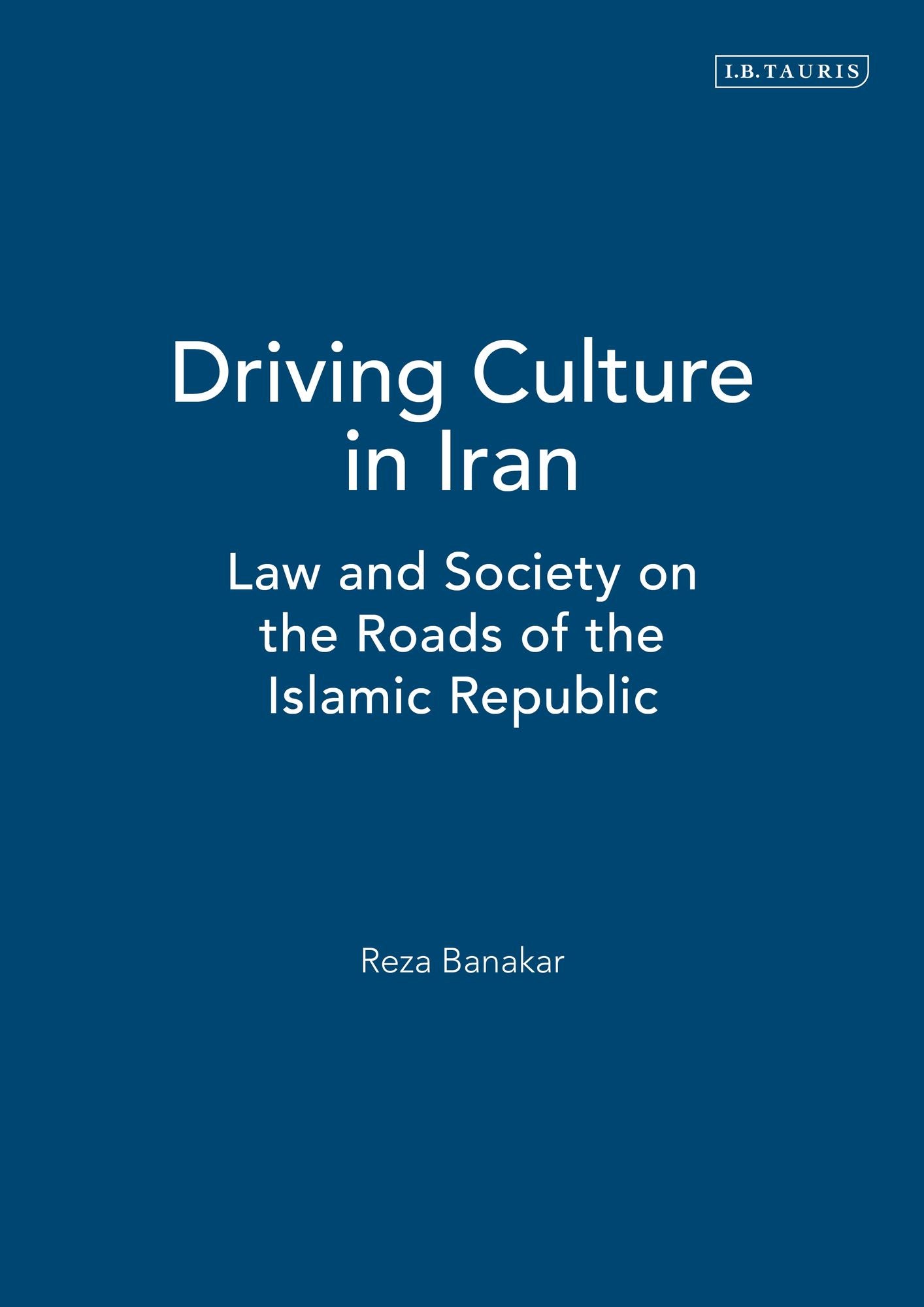 Driving Culture in Iran: Law and Society on the Roads of the Islamic Republic