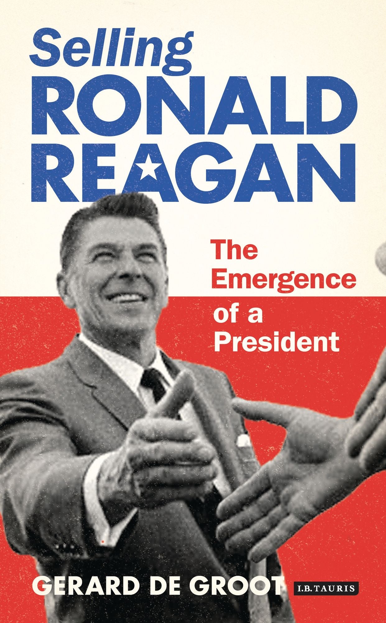 Selling Ronald Reagan: The Emergence of a President