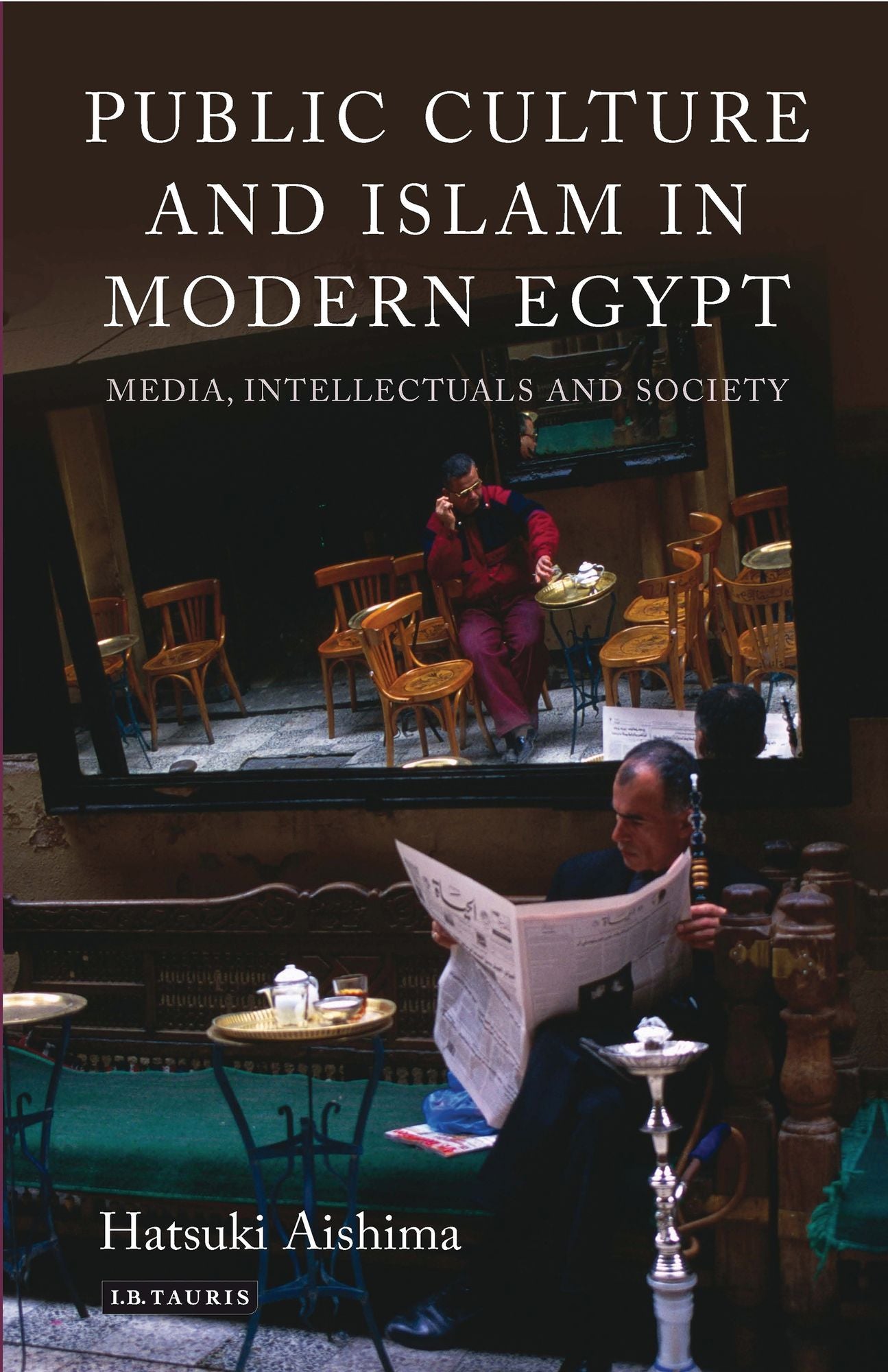 Public Culture and Islam in Modern Egypt: Media, Intellectuals and Society