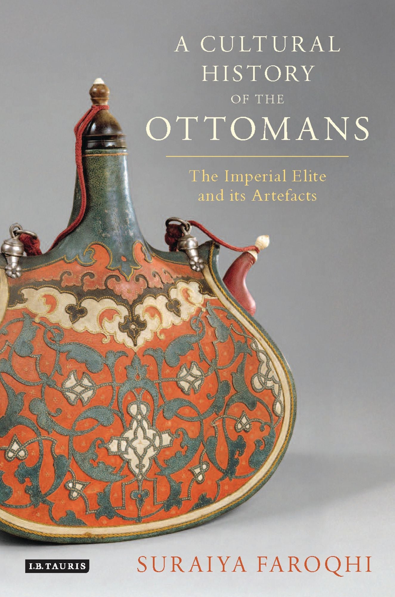 Cultural History of the Ottomans: The Imperial Elite and its Artefacts