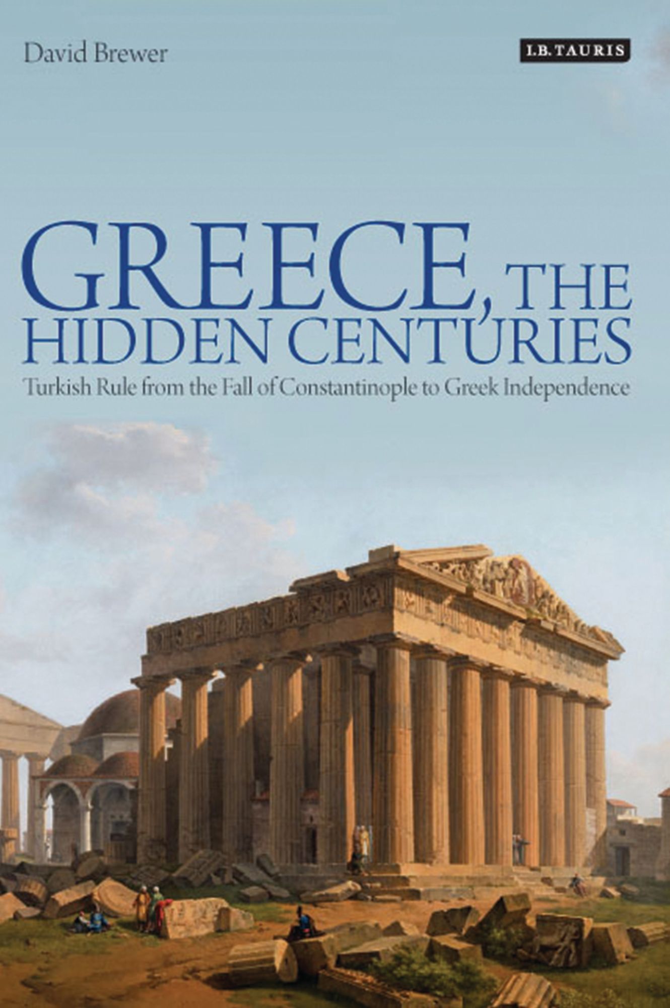Greece, the Hidden Centuries: Turkish Rule from the Fall of Constantinople to Greek