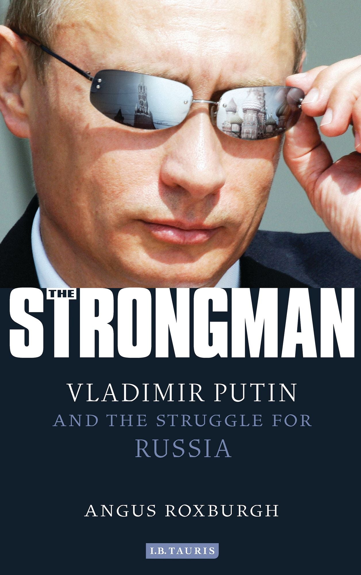 Strongman: Vladimir Putin and the Struggle for Russia