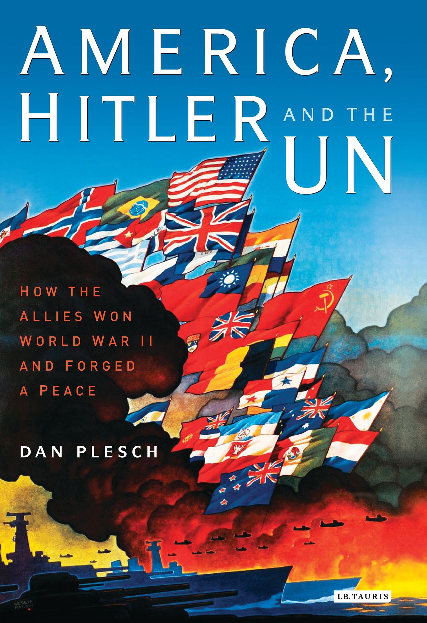 America, Hitler and the UN: How the Allies Won World War II and Forged a Peace