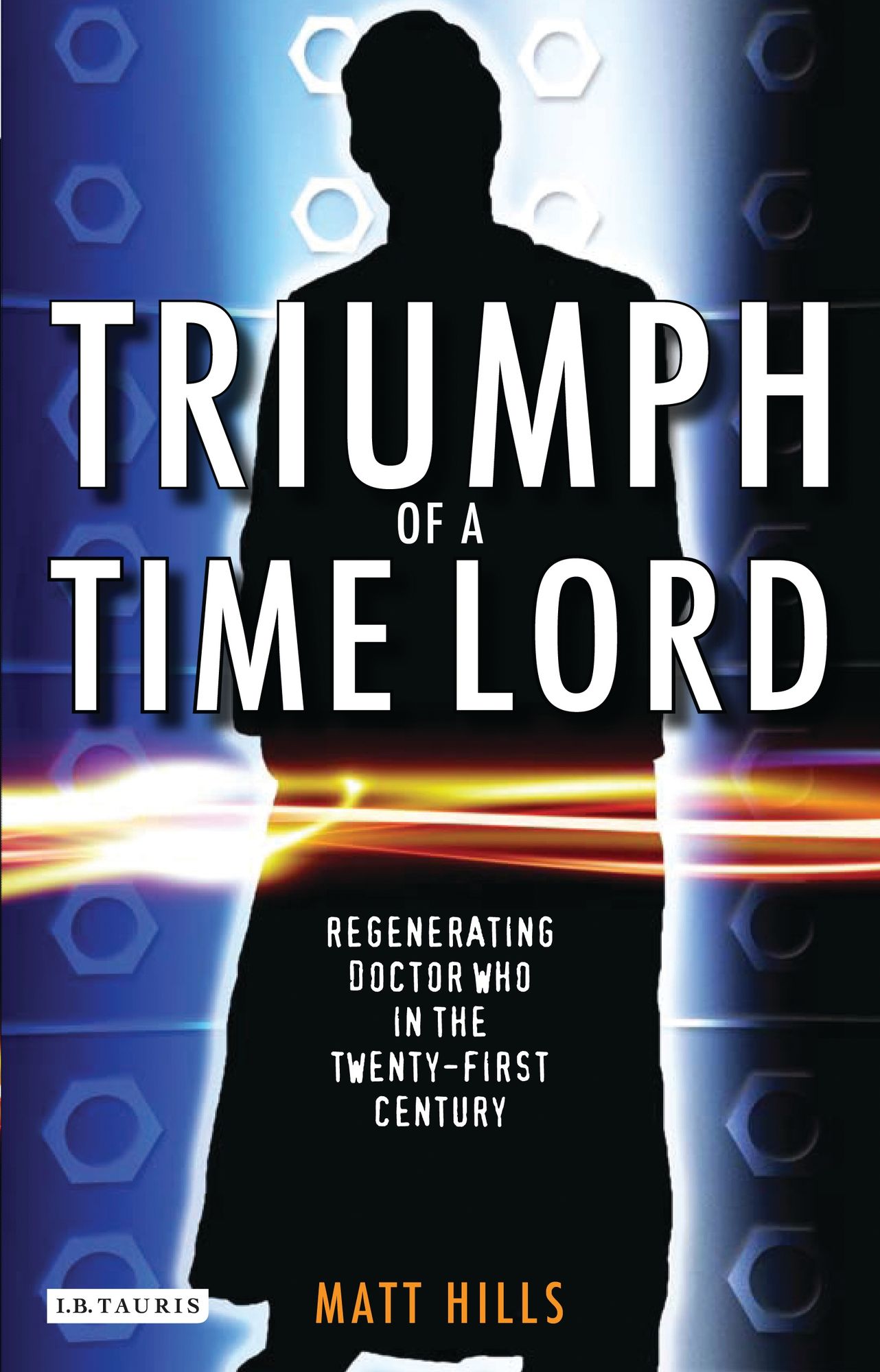 Triumph of a Time Lord: Regenerating Doctor Who in the Twenty-first Century