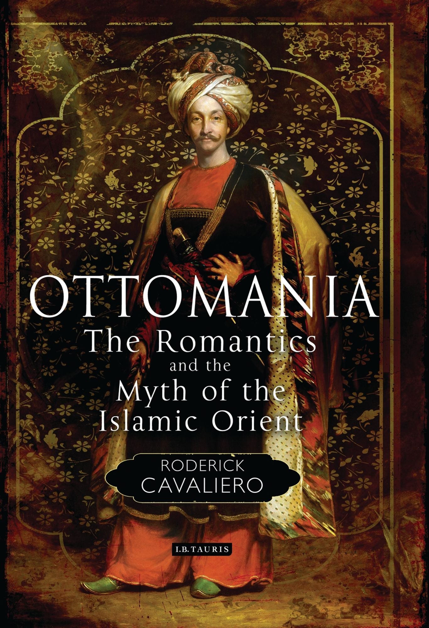 Ottomania: The Romantics and the Myth of the Islamic Orient