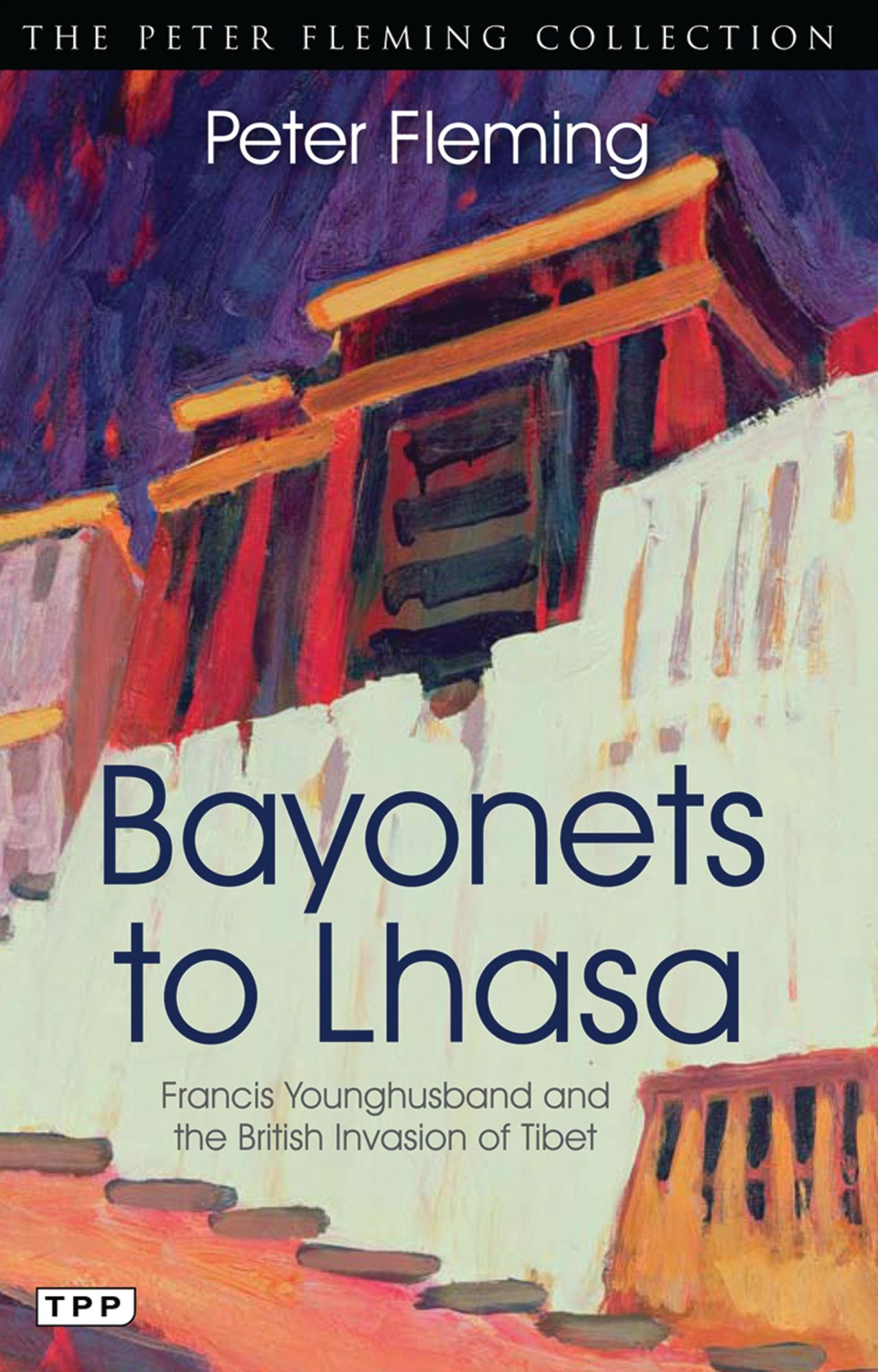 Bayonets to Lhasa: The British Invasion of Tibet