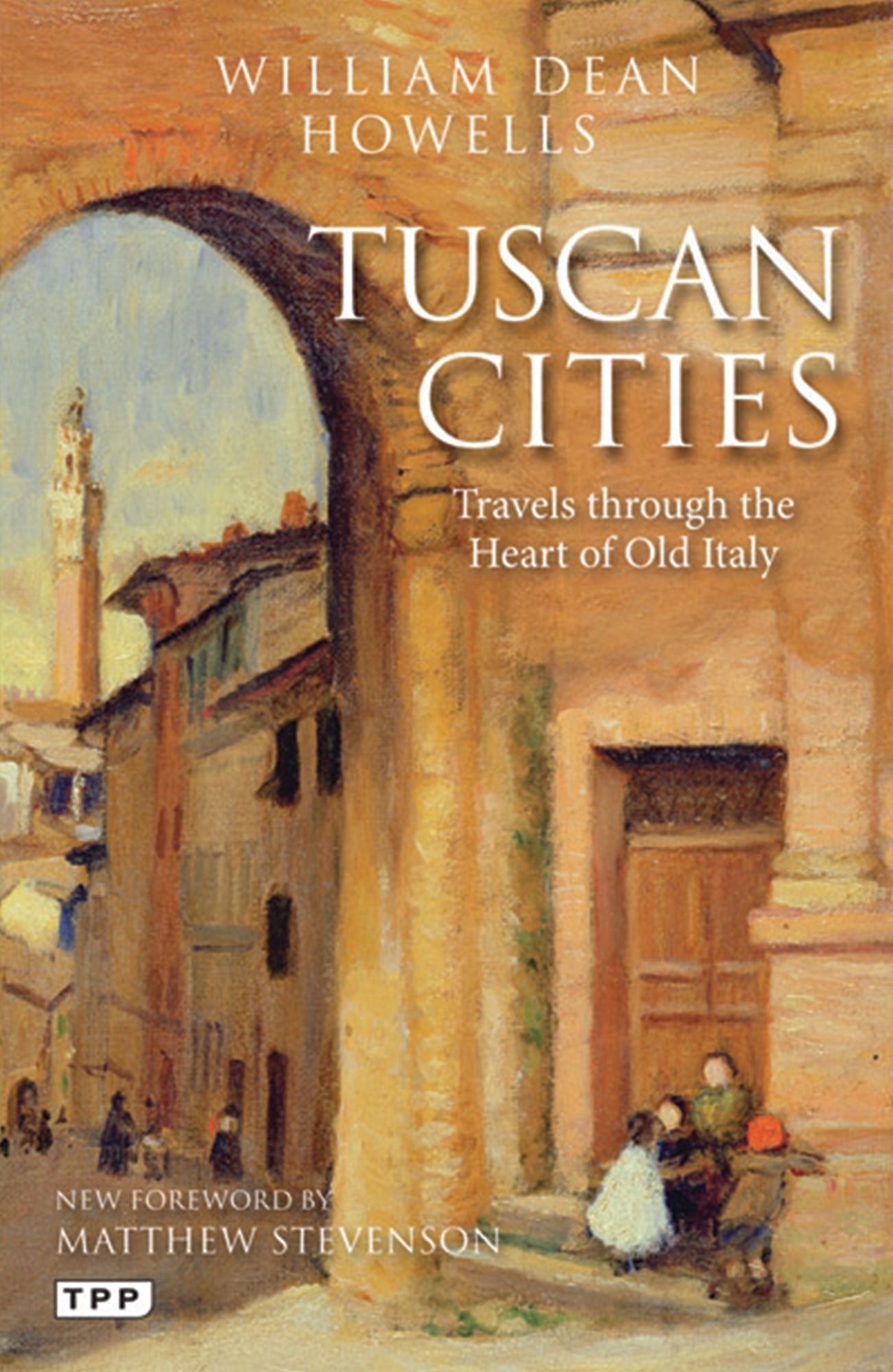 Tuscan Cities: Travels Through the Heart of Old Italy