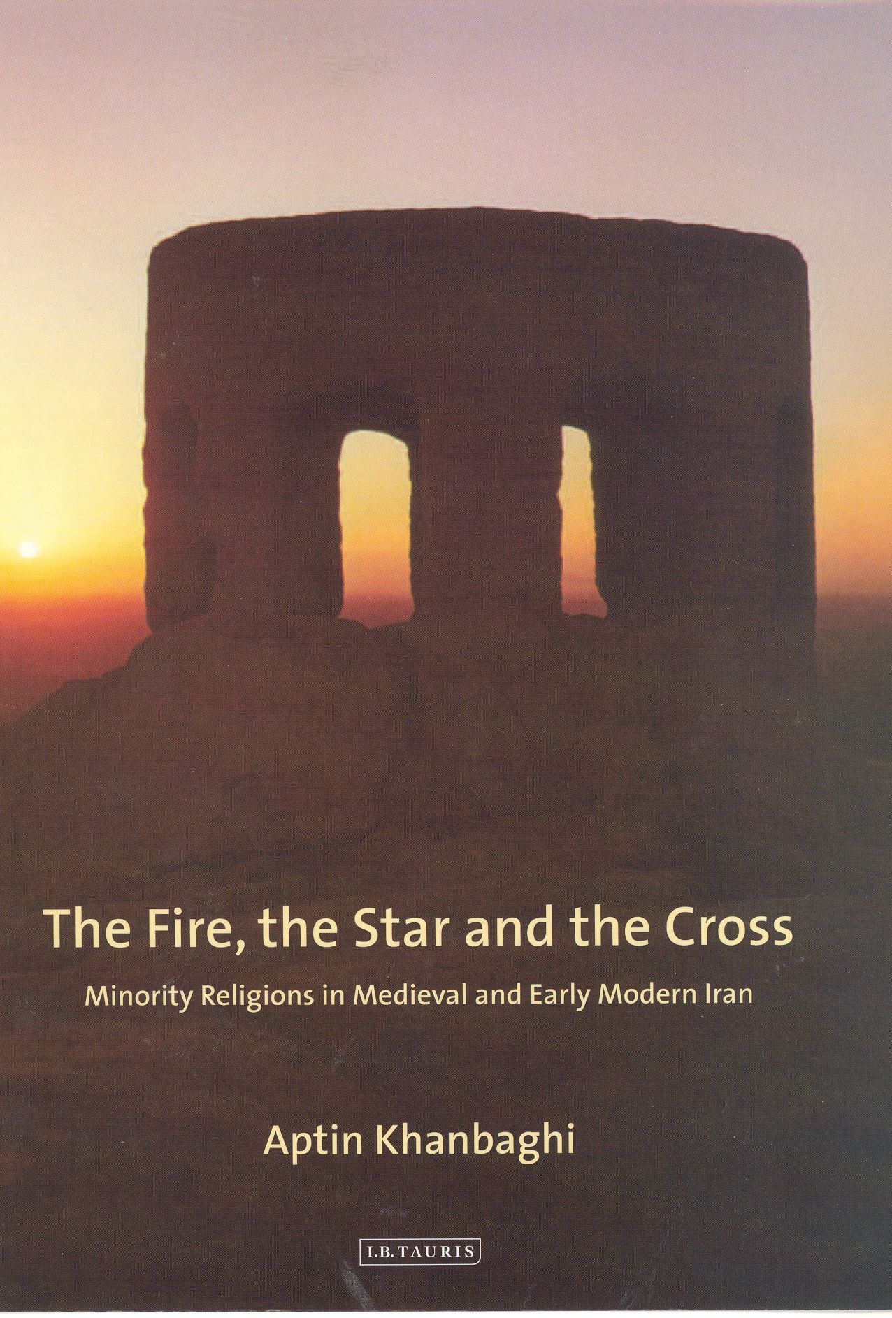 The Fire, the Star and the Cross: Minority Religions in Medieval and Early Modern Iran