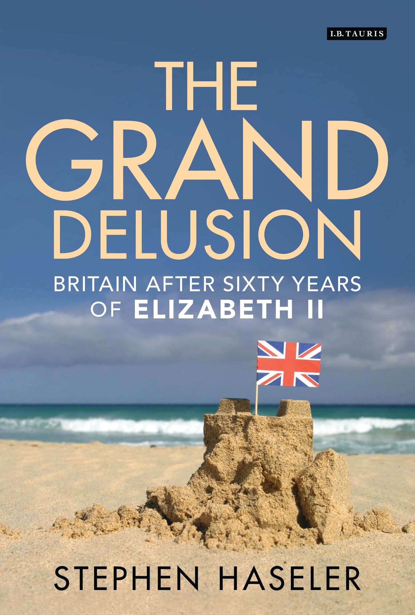 The Grand Delusion: Britain After Sixty Years of Elizabeth II