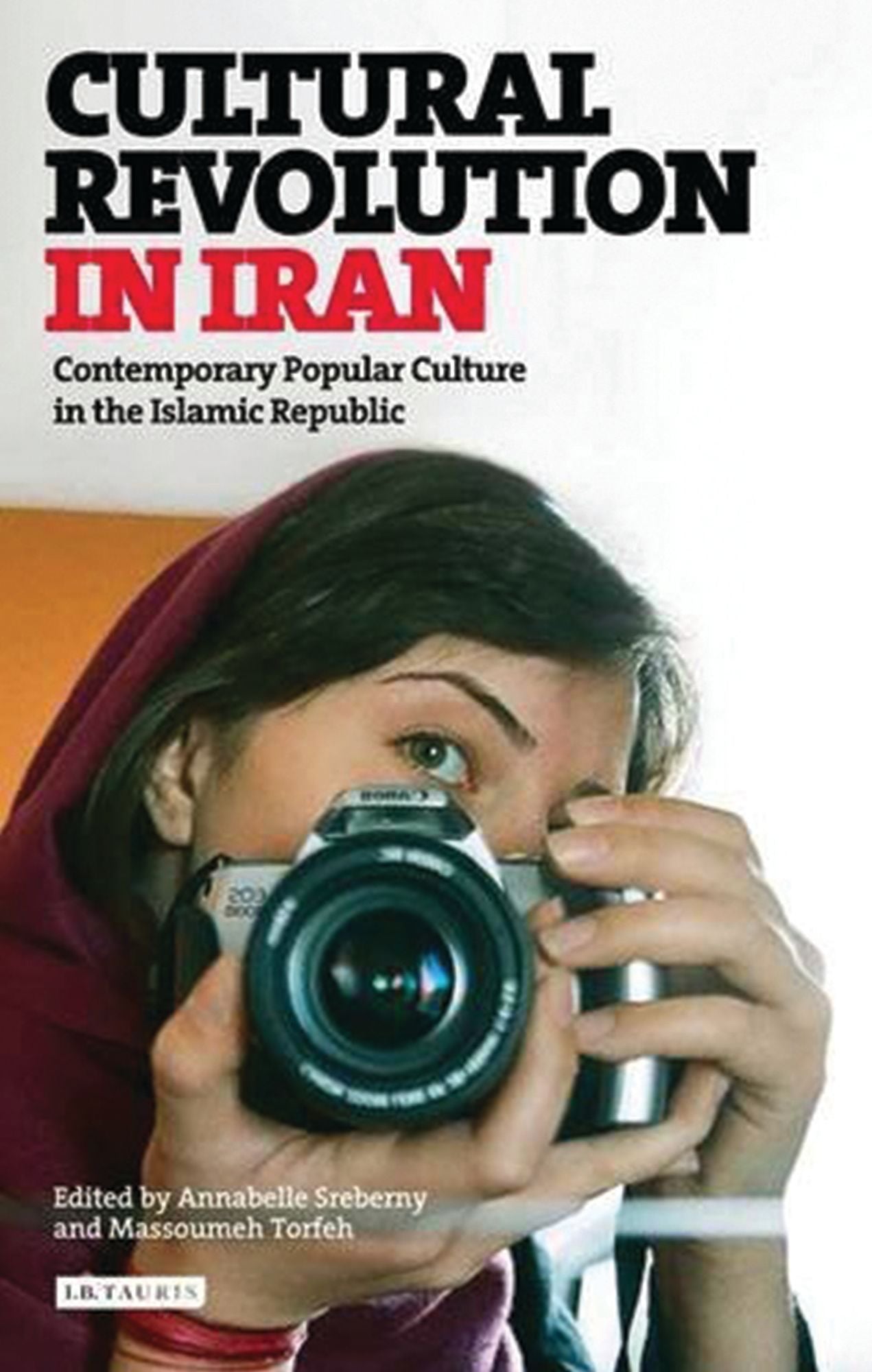 Cultural Revolution in Iran: Contemporary Popular Culture in the Islamic Republic