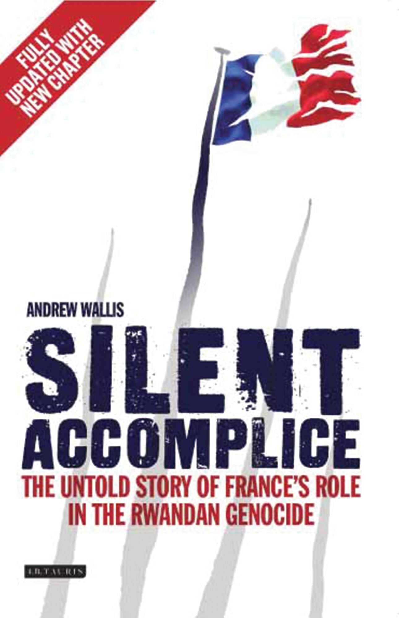 Silent Accomplice: The Untold Story of France's Role in the Rwandan Genocide