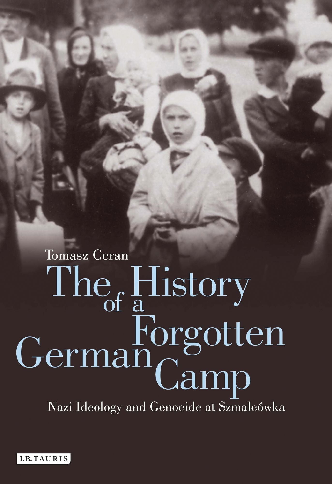 The History of a Forgotten German Camp: Nazi Ideology and Genocide at Szmalcówka
