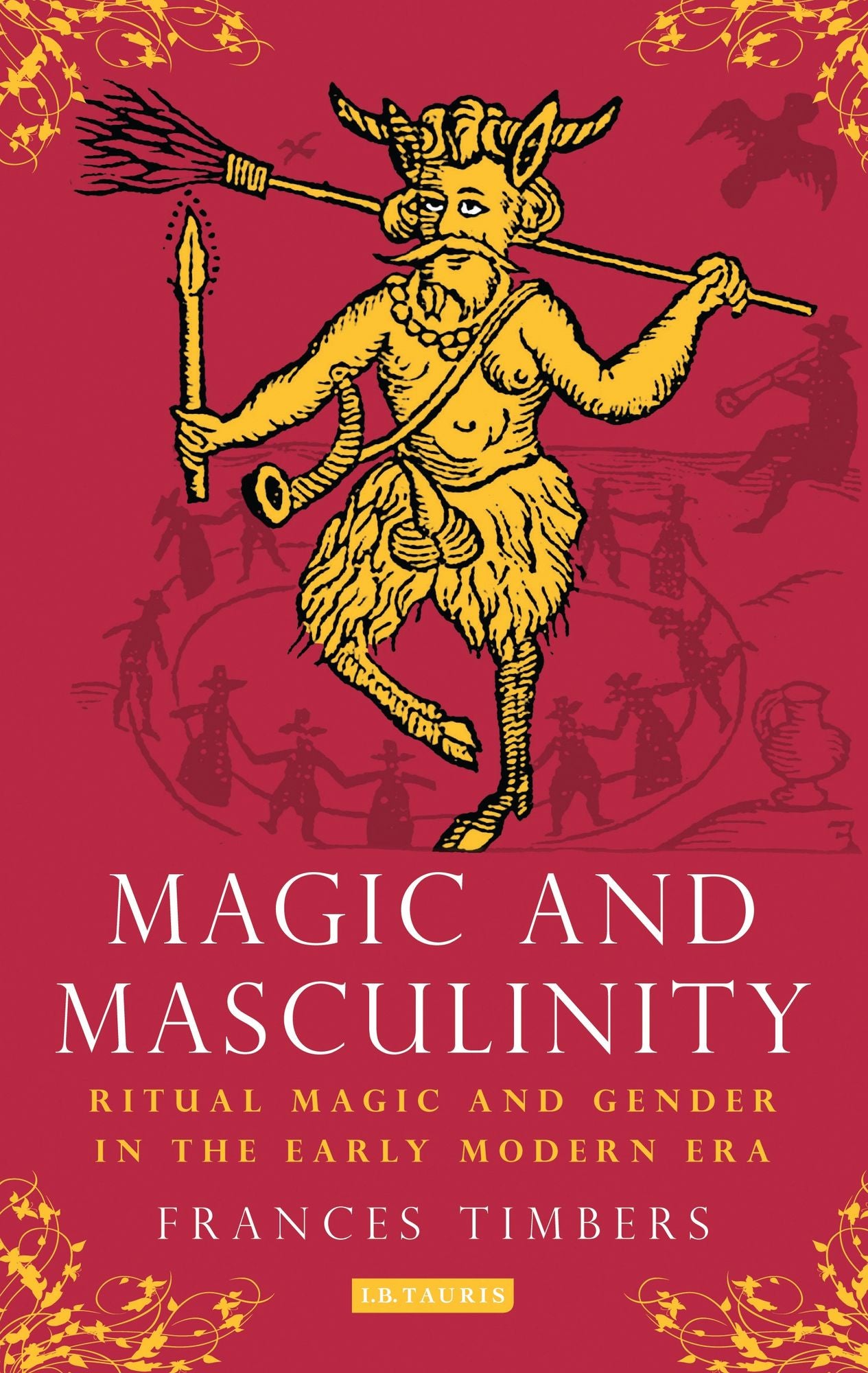 Magic and Masculinity: Ritual Magic and Gender in the Early Modern Era