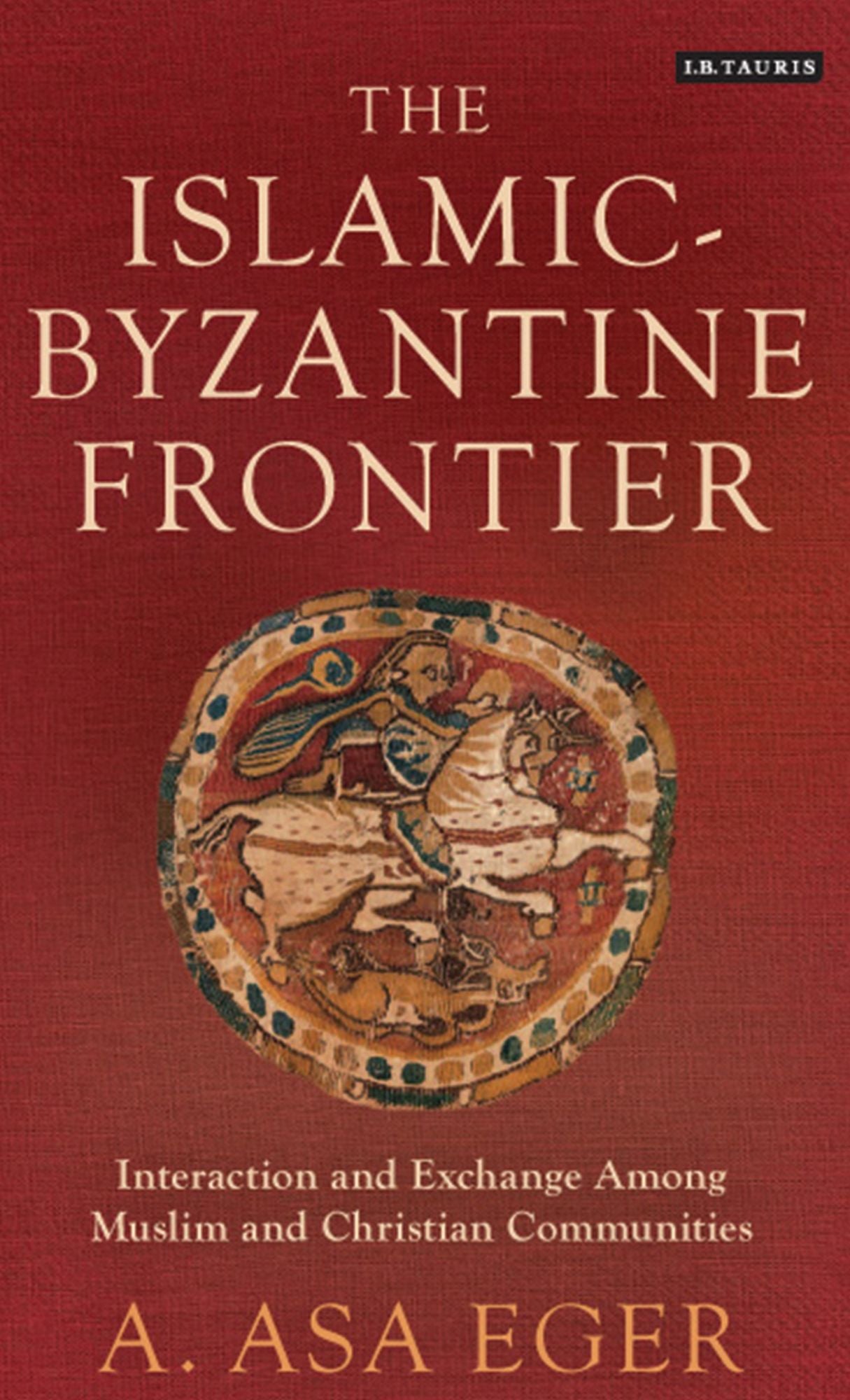 The Islamic-Byzantine Frontier: Interaction and Exchange Among Muslim and Christian Communities