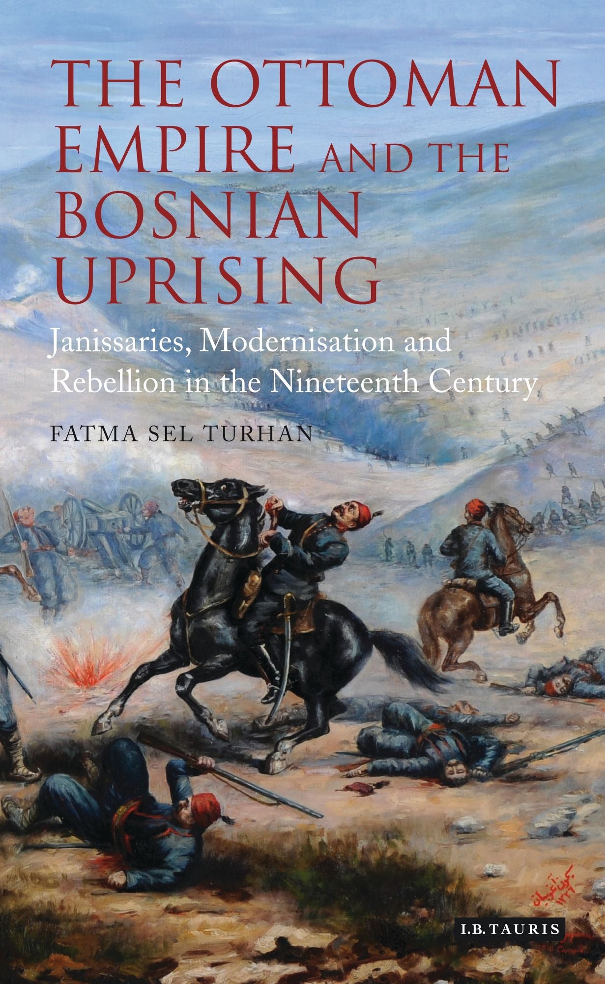 The Ottoman Empire and the Bosnian Uprising: Janissaries, Modernisation and Rebellion in the Nineteenth Century