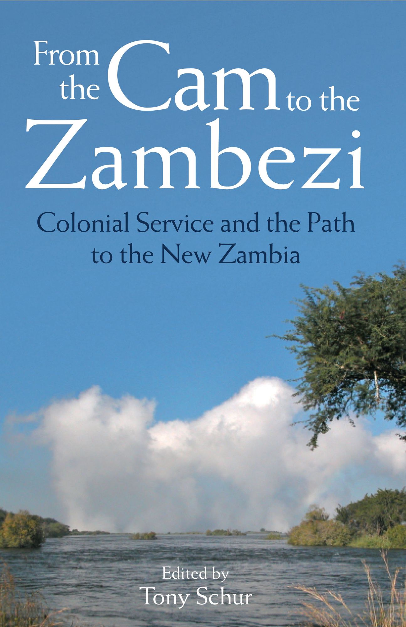 From the Cam to the Zambezi: Colonial Service and the Path to the New Zambia