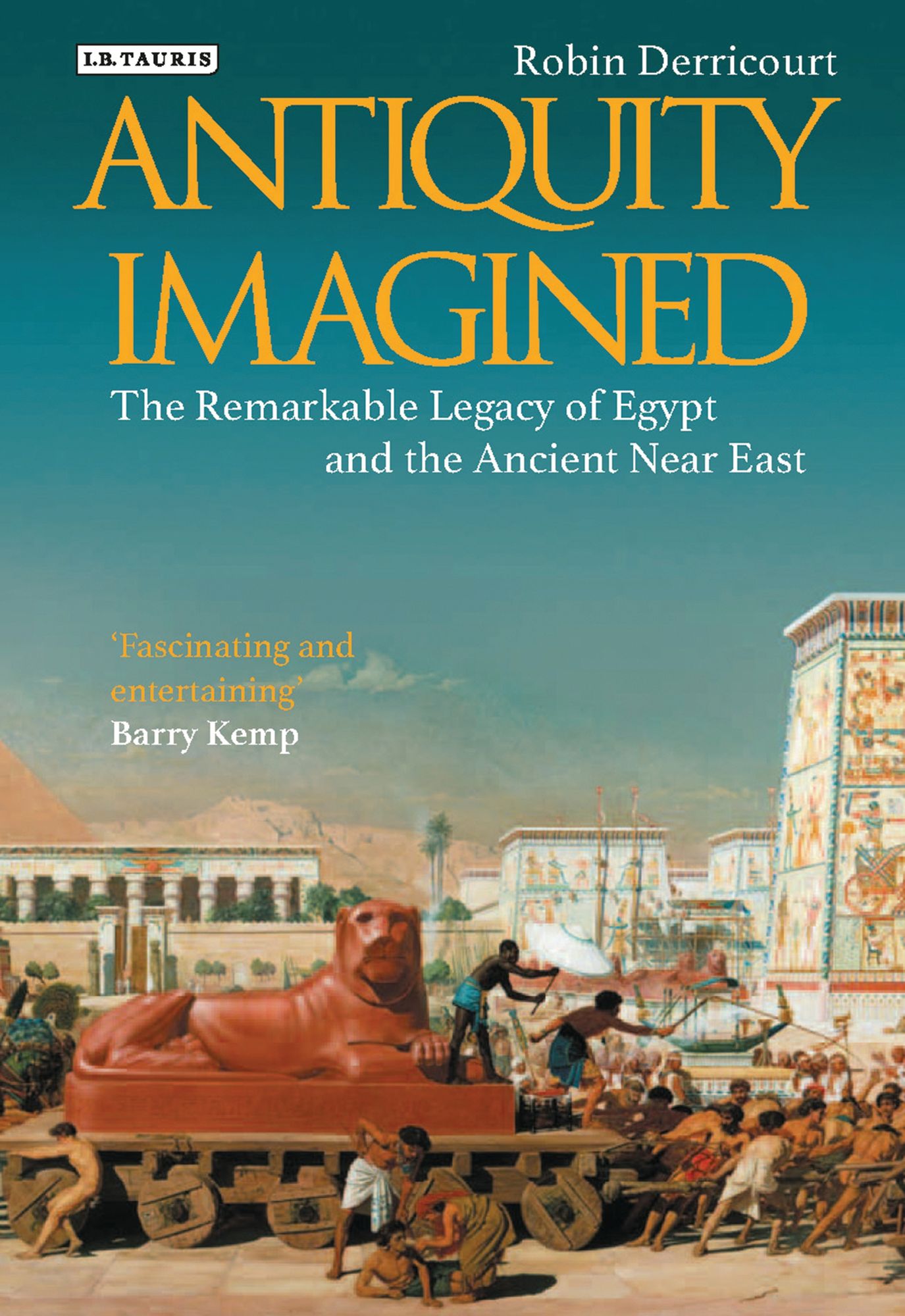 Antiquity Imagined: The Remarkable Legacy of Egypt and the Ancient Near East