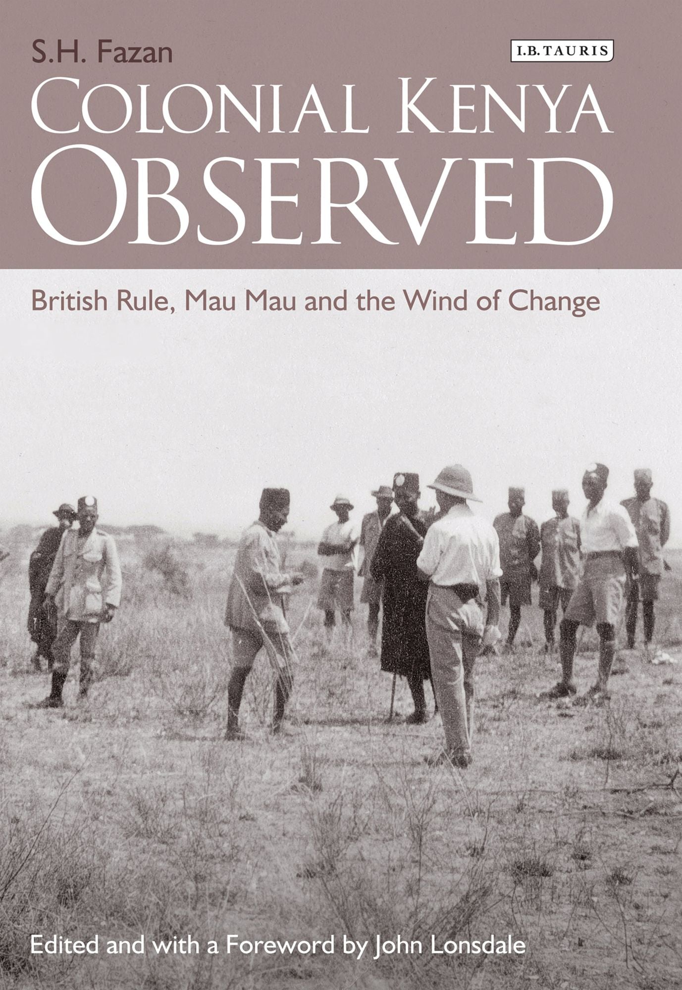 Colonial Kenya Observed: British Rule, Mau Mau and the Wind of Change