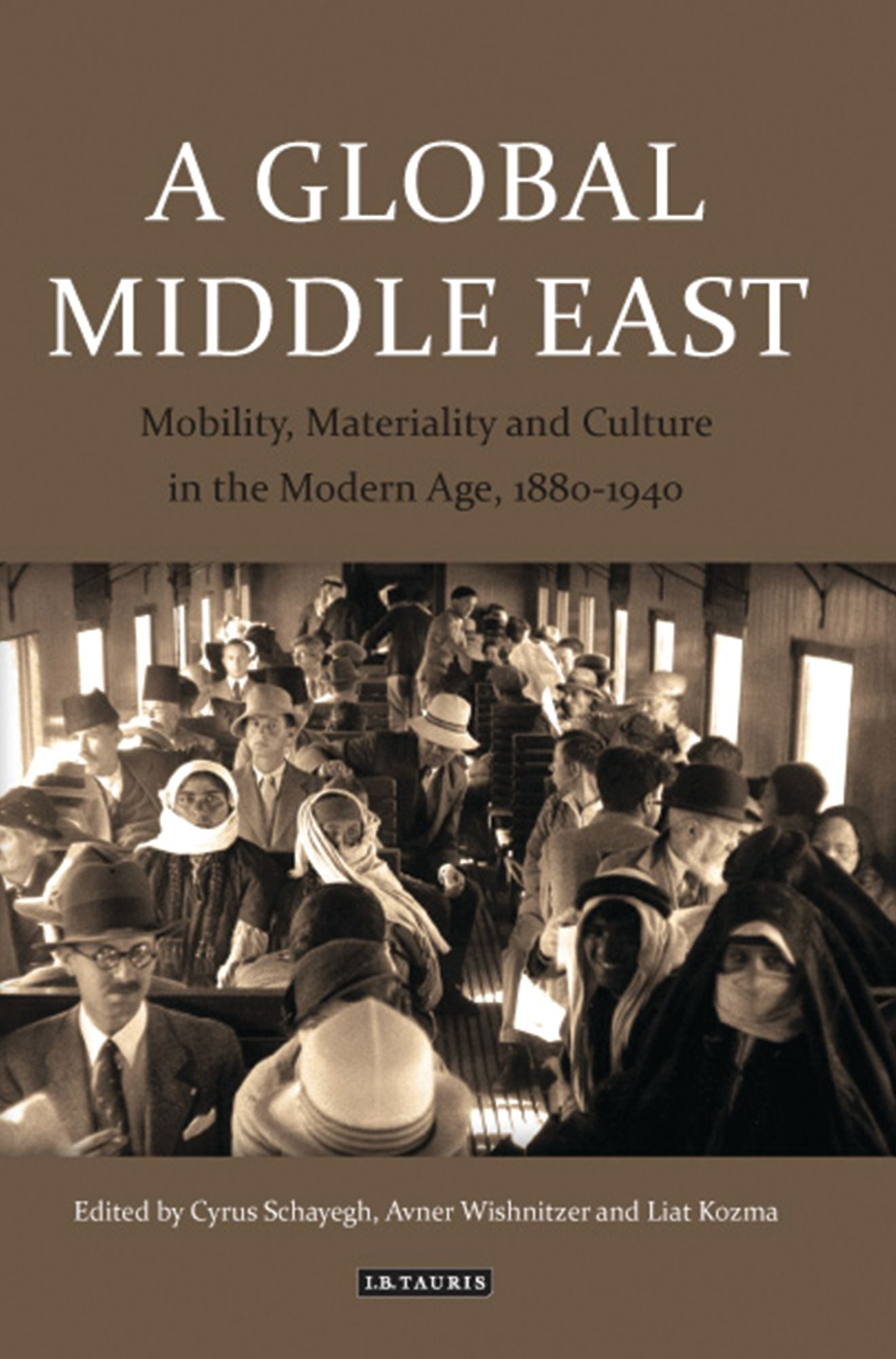 A Global Middle East: Mobility, Materiality and Culture in the Modern Age, 1880-1950