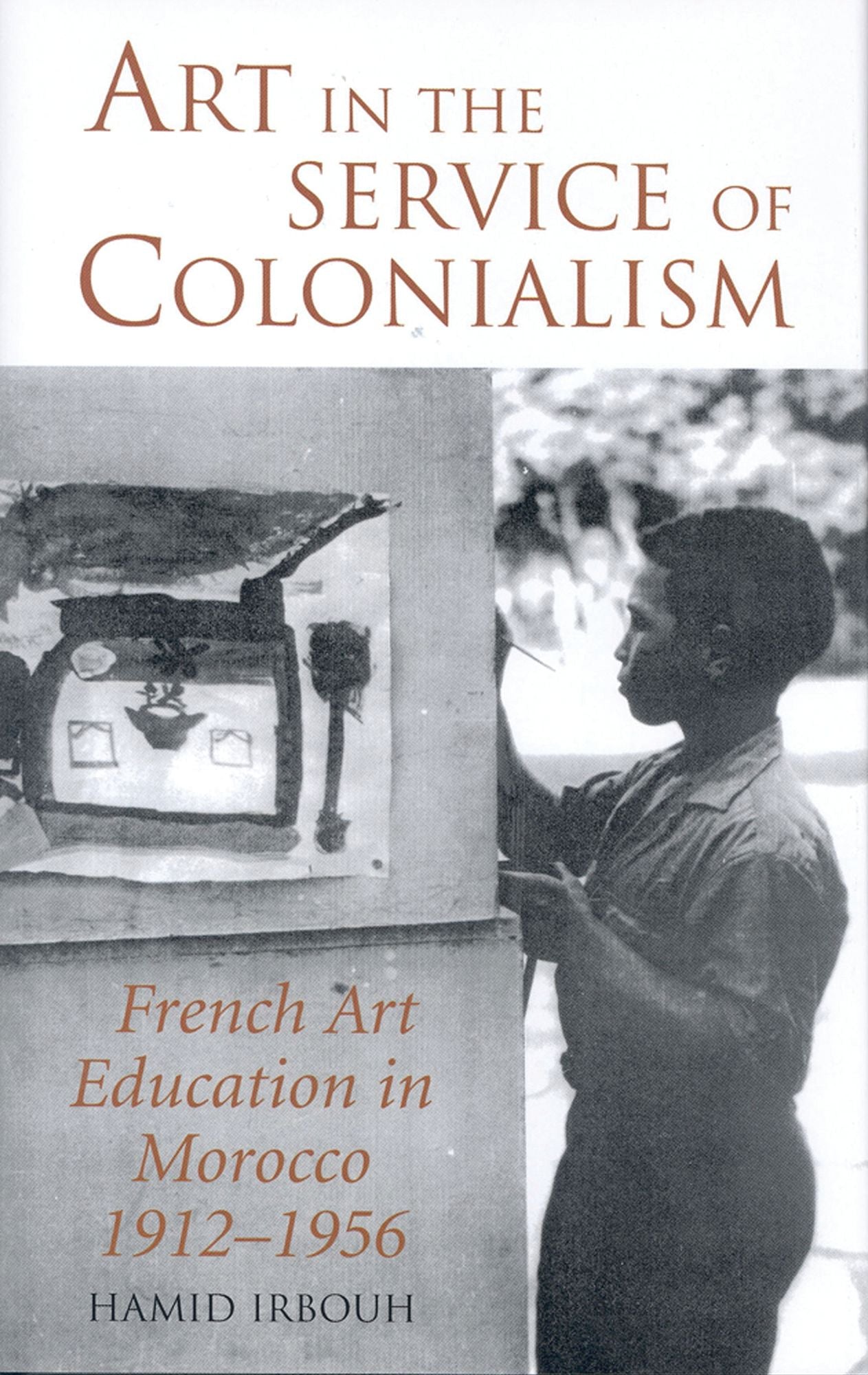Art in the Service of Colonialism: French Art Education in Morocco 1912-1966