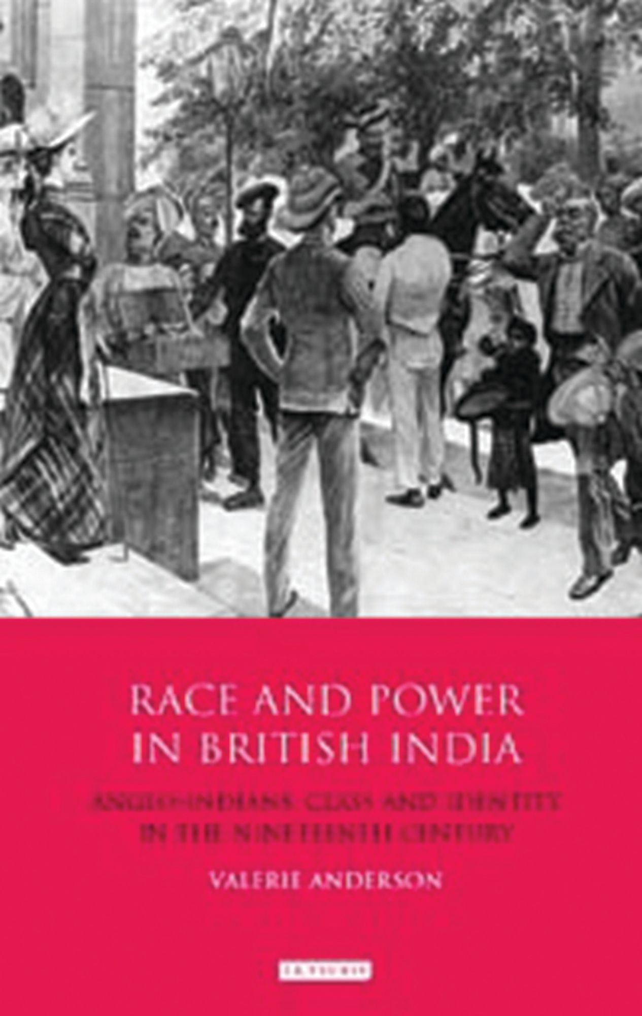 Race and Power in British India: Anglo-Indians, Class and Identity in the Nineteenth Century