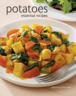 Potatoes: Essential Recipes. Edited by Gina Steer