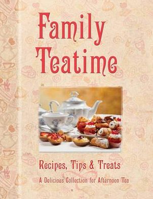 Family Teatime: Cakes, Muffins & Cupcakes, a Delicious Collection of Recipes.