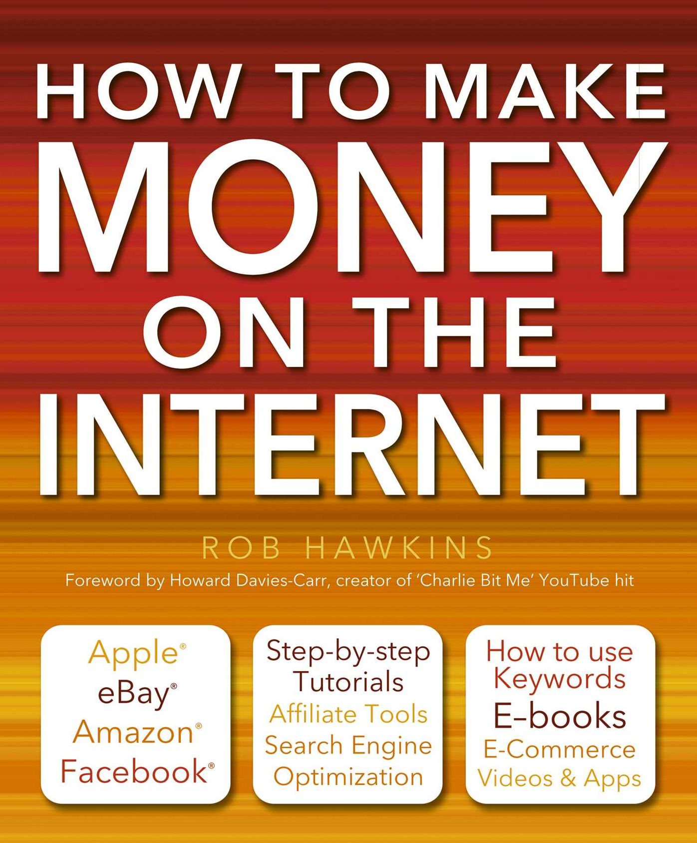 How to Make Money on the Internet Made Easy: Apple, Ebay, Amazon, Facebook - There Are So Many Ways of Making a Living Online