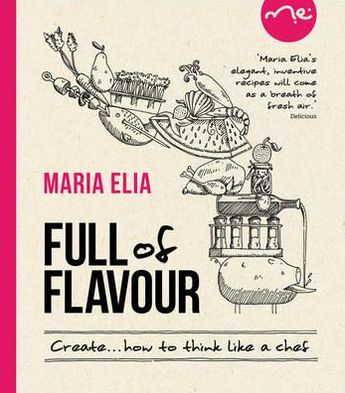 Create with Flavour: 120 Versatile Recipes for the Imaginative Cook