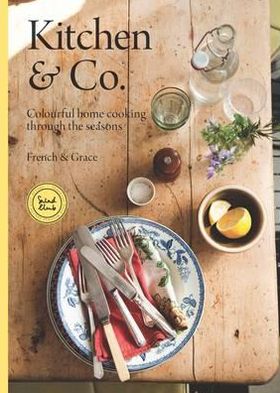 Kitchen & Co: Colourful Home Cooking Through the Seasons