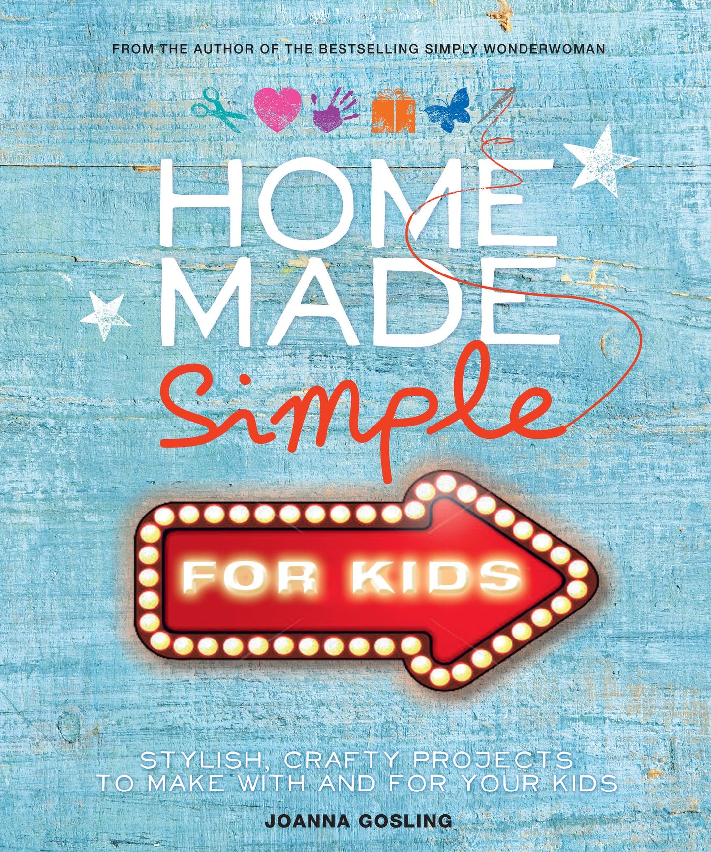 Home Made Simple for Kids: Stylish, Crafty Projects to Make with and for Your Kids
