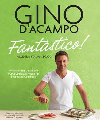 Fantastico!: Modern Italian Food. Gino D'Acampo